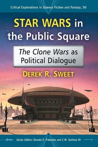 Паперова книга «Star Wars in the Public Square: The Clone Wars as Political Dialogue», автор Дерек Р. Свит - фото №1
