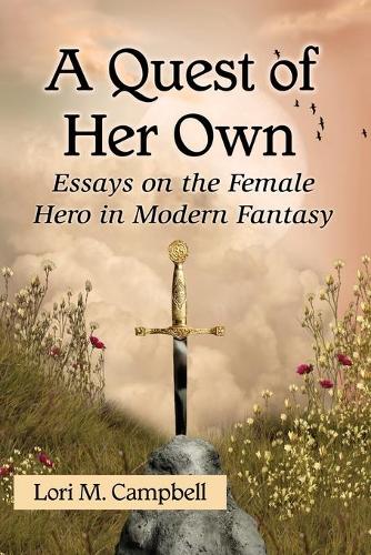 Бумажная книга «A Quest of Her Own: Essays on the Female Hero in Modern Fantasy», автор Лори М. Кэмпбелл - фото №1