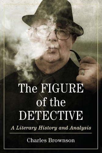 Бумажная книга «The Figure of the Detective: A Literary History and Analysis», автор Чарльз Браунсон - фото №1