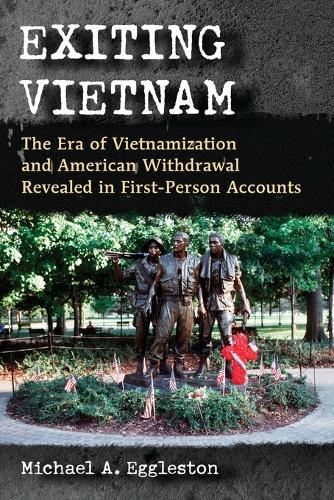 Бумажная книга «Exiting Vietnam: The Era of Vietnamization and American Withdrawal Revealed in First-Person Accounts», автор Майкл А. Эгглстон - фото №1