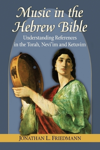 Бумажная книга «Music in the Hebrew Bible: Understanding References in the Torah, Nevi'im and Ketuvim», автор Джонатан Л. Фридманн - фото №1