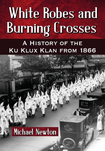 Бумажная книга «White Robes and Burning Crosses: A History of the Ku Klux Klan from 1866», автор Майкл Ньютон - фото №1