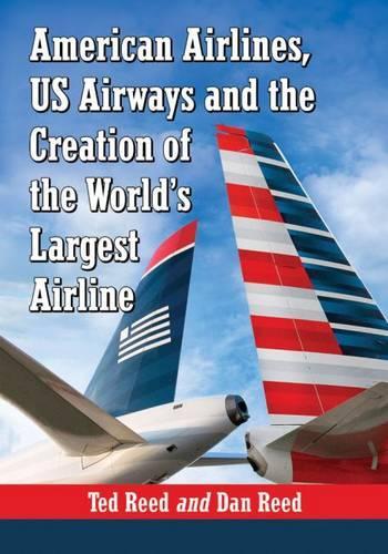 Бумажная книга «Creating American Airways: The Converging Histories of American Airlines and US Airways», авторов Дэн Рид, Тед Рид - фото №1