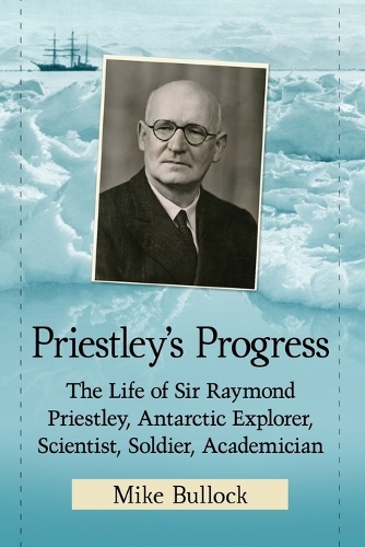 Бумажная книга «Priestley's Progress: The Life of Sir Raymond Priestley, Antarctic Explorer, Scientist, Soldier, Academician», автор Майк Баллок - фото №1