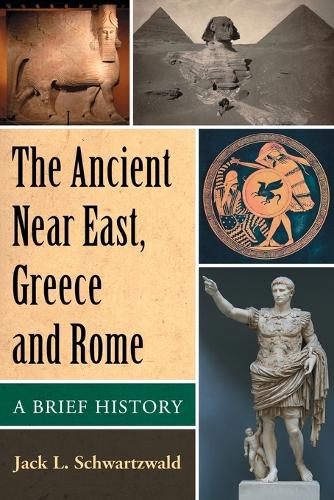 Бумажная книга «The Ancient Near East, Greece and Rome: A Brief History», автор Джек Л. Шварцвальд - фото №1