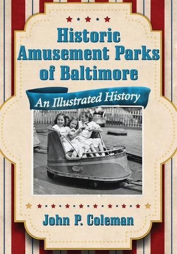 Бумажная книга «Historic Amusement Parks in Baltimore: An Illustrated History», автор Джон П. Колман - фото №1