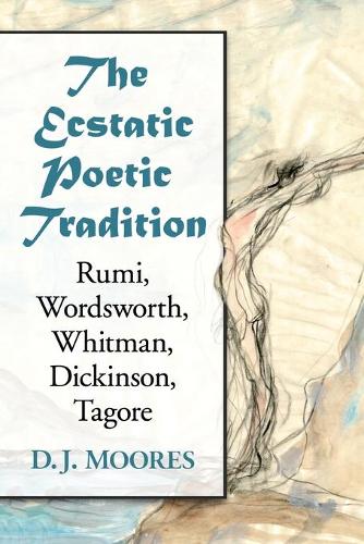 Бумажная книга «The Ecstatic Poetic Tradition: A Critical Study from the Ancients through Rumi, Wordsworth, Whitman, Dickinson and Tagore», автор Д. Дж. Мурс - фото №1