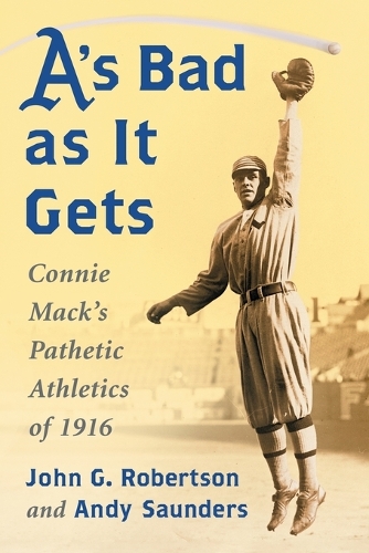 Бумажная книга «A's Bad as It Gets: Connie Mack's Pathetic Athletics of 1916», автор Джон Г. Робертсон - фото №1