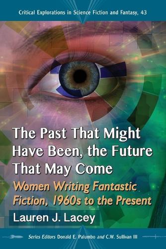 Бумажная книга «The Past That Might Have Been, the Future That May Come: Women Writing Fantastic Fiction, 1960s to the Present», автор Лорен Дж. Лэйси - фото №1