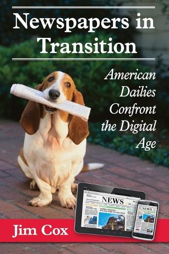 Паперова книга «Newspapers in Transition: American Dailies Confront the Digital Age», автор Джим Кокс - фото №1