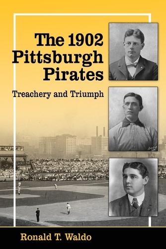 Бумажная книга «The 1902 Pittsburgh Pirates: Treachery and Triumph», автор Рональд Т. Уолдо - фото №1