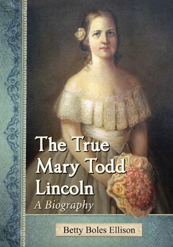 Паперова книга «The True Mary Todd Lincoln: A Biography», автор Бетті Боулз Еллісон - фото №1