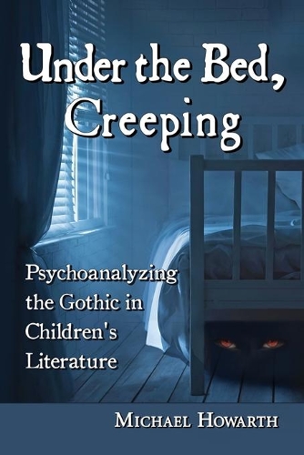 Бумажная книга «Under the Bed, Creeping: Psychoanalyzing the Gothic in Children's Literature», автор Майкл Ховарт - фото №1