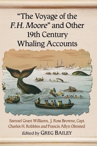 Бумажная книга «The Voyage of the F.H. Moore"" and Other 19th Century Whaling Accounts», авторов Чарльз Х. Роббинс, Фрэнсис Эллин Олмстед, Дж. Росс Браун, Сэмюэл Грант Уильямс - фото №1