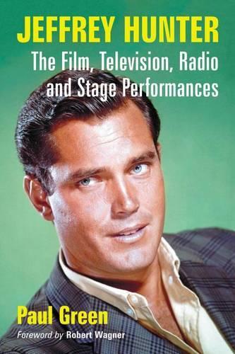 Бумажная книга «Jeffrey Hunter: The Film, Television, Radio and Stage Performances», автор Пол Грин - фото №1