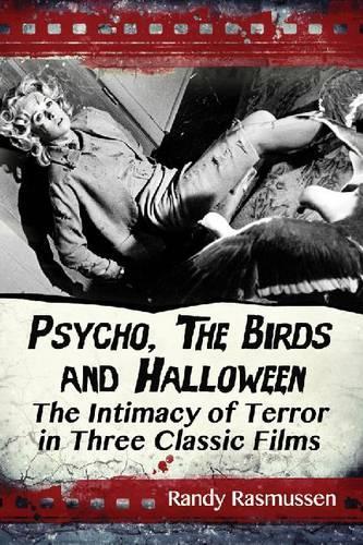 Бумажная книга «Psycho, The Birds and Halloween: The Intimacy of Terror in Three Classic Films», автор Рэнди Расмуссен - фото №1