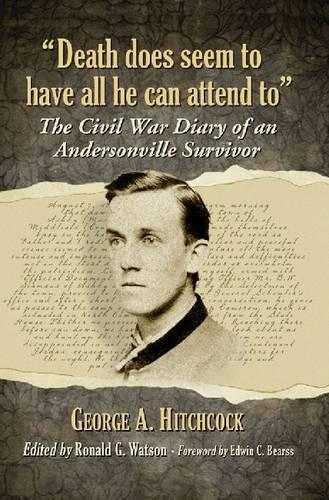 Бумажная книга «Death does seem to have all he can attend to: The Civil War Diary of an Andersonville Survivor», автор Джордж А. Хичкок - фото №1