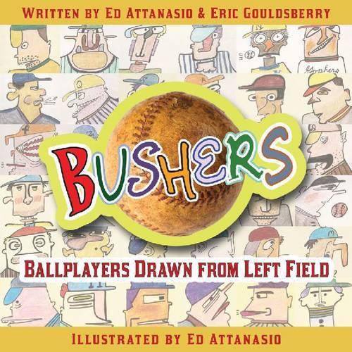 Бумажная книга «Bushers: Ballplayers Drawn from Left Field», авторов Эд Аттанасио, Эрик Гоулдсберри - фото №1