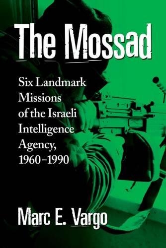 Бумажная книга «The Mossad: Six Landmark Missions of the Israeli Intelligence Agency, 1960-1990», автор Марк Е. Варго - фото №1