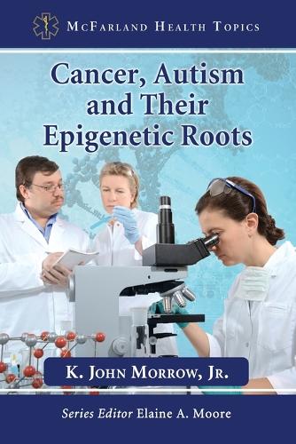 Бумажная книга «Cancer, Autism and Their Epigenetic Roots», автор K. Джон Морроу-младший - фото №1