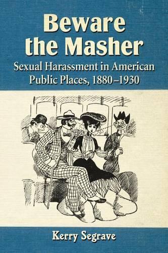 Бумажная книга «Beware the Masher: Sexual Harassment in American Public Places, 1880-1930», автор Керри Сегрейв - фото №1