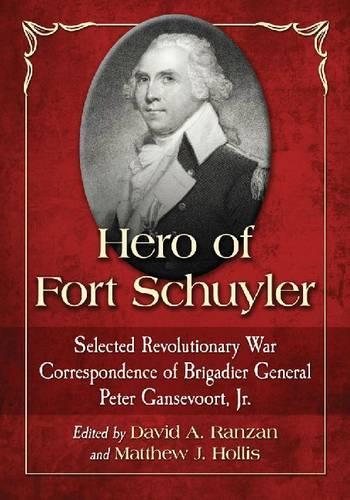 Паперова книга «Hero of Fort Schuyler: Selected Revolutionary War Correspondence of Brigadier General Peter Gansevoort, Jr.», автор Пітер Гансеворт - фото №1