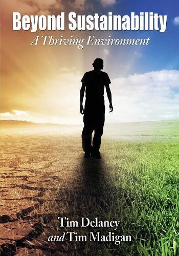 Паперова книга «Beyond Sustainability: A Thriving Environment», авторів Тім Ділейні, Тім Медіган - фото №1