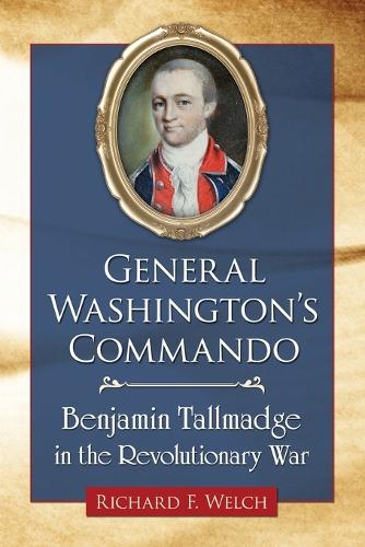 Бумажная книга «General Washington's Commando: Benjamin Tallmadge in the Revolutionary War», автор Ричард Ф. Уэлч - фото №1
