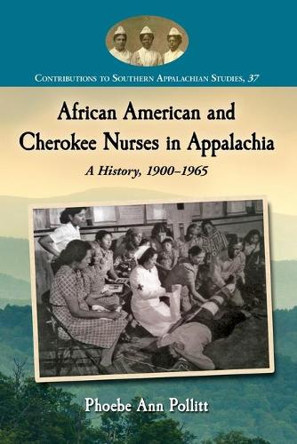 Бумажная книга «African American and Cherokee Nurses in Appalachia: A History, 1900-1965», автор Фиби Энн Поллитт - фото №1