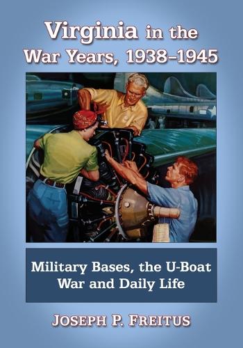 Бумажная книга «Virginia in the War Years, 1938-1945: Military Bases, the U-Boat War and Daily Life», автор Джозеф П. Фрейтус - фото №1