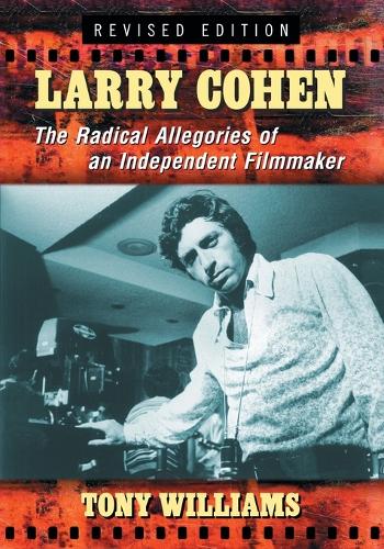 Бумажная книга «Larry Cohen: The Radical Allegories of an Independent Filmmaker», автор Тони Уильямс - фото №1