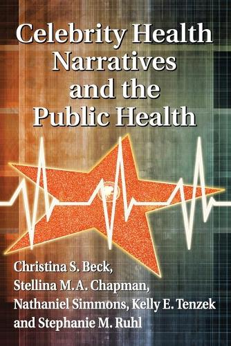 Паперова книга «Celebrity Health Narratives and the Public Health», авторів Крістіна С. Бек, Келлі Е. Тензек, Натаніель Сіммонс, Стелліна М. Обюшон Чепмен, Стефані М. Руль - фото №1