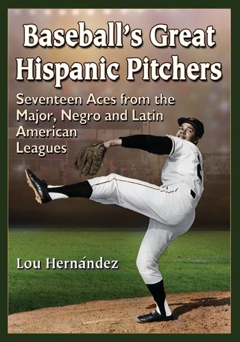 Бумажная книга «Baseball's Great Hispanic Pitchers: Seventeen Aces from the Major, Negro and Latin American Leagues», автор Лу Эрнандес - фото №1