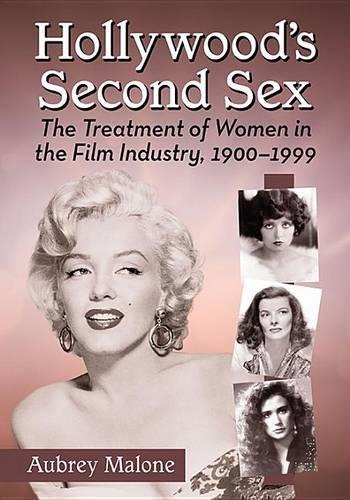 Бумажная книга «Hollywood's Second Sex: The Treatment of Women in the Film Industry, 1900-1999», автор Обри Мэлоун - фото №1