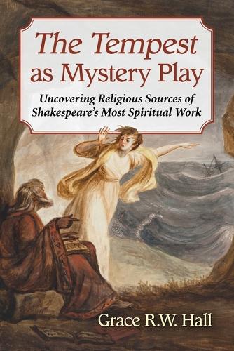 Бумажная книга «The Tempest as Mystery Play: Uncovering Religious Sources of Shakespeare's Most Spiritual Work», автор Грейс Р. В. Холл - фото №1