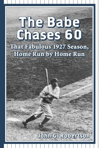 Паперова книга «The Babe Chases 60: That Fabulous 1927 Season, Home Run by Home Run», автор Джон Г. Робертсон - фото №1