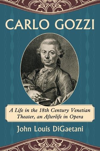 Бумажная книга «Carlo Gozzi: A Life in the 18th Century Venetian Theater, an Afterlife in Opera», автор Джон Луис ДиГайтани - фото №1