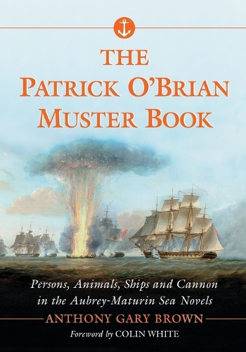 Бумажная книга «The Patrick O'Brian Muster Book: Persons, Animals, Ships and Cannon in the Aubrey-Maturin Sea Novels», автор Энтони Гэри Браун - фото №1