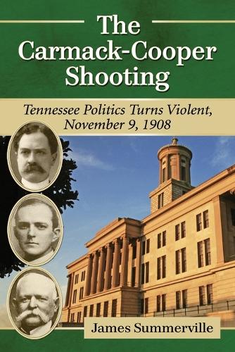 Бумажная книга «The Carmack-Cooper Shooting: Tennessee Politics Turns Violent, November 9, 1908», автор Джеймс Саммервиль - фото №1