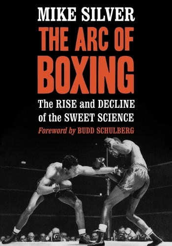 Паперова книга «The Arc of Boxing: The Rise and Decline of the Sweet Science», автор Майк Сільвер - фото №1