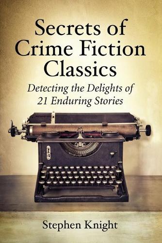 Бумажная книга «Secrets of Crime Fiction Classics: Detecting the Delights of 21 Enduring Stories», автор Стивен Найт - фото №1