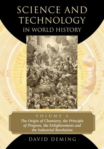 Бумажная книга «Science and Technology in World History, Volume 4: The Origin of Chemistry, the Principle of Progress, the Enlightenment and the Industrial Revolution», автор Дэвид Деминг - фото №1