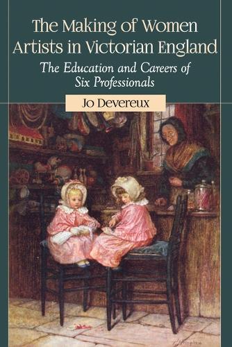 Бумажная книга «The Making of Women Artists in Victorian England: The Education and Careers of Six Professionals», автор Джо Деверо - фото №1