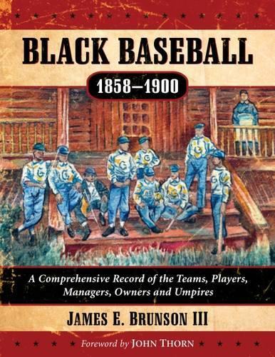 Бумажная книга «Black Baseball, 1858-1900: A Comprehensive Record of the Teams, Players, Managers, Owners and Umpires», автор Джеймс Э. Брансон III - фото №1