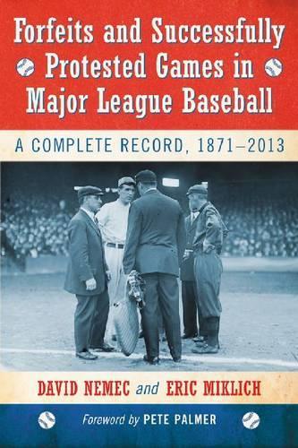 Бумажная книга «Forfeits and Successfully Protested Games in Major League Baseball: A Complete Record, 1871-2013», авторов Дэвид Немец, Эрик Миклих - фото №1