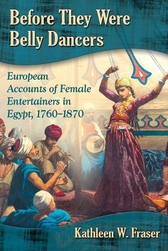Бумажная книга «Before They Were Belly Dancers: European Accounts of Female Entertainers in Egypt, 1760-1870», автор Кэтлин В. Фрейзер - фото №1