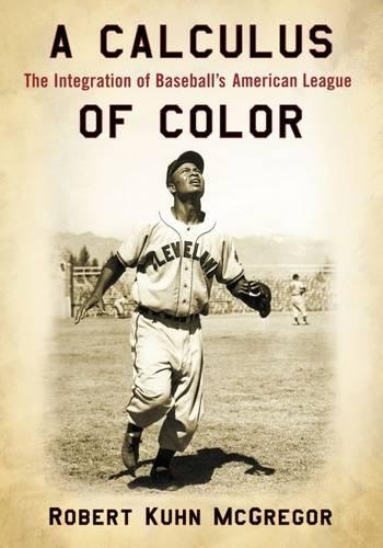 Бумажная книга «A Calculus of Color: The Integration of Baseball's American League», автор Роберт Кун МакГрегор - фото №1