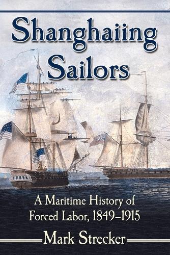 Бумажная книга «Shanghaiing Sailors: A Maritime History of Forced Labor, 1849-1915», автор Марк Штрекер - фото №1