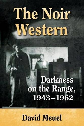 Бумажная книга «The Noir Western: Darkness on the Range, 1943-1962», автор Дэвид Меуель - фото №1