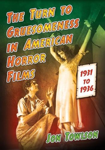 Бумажная книга «The Turn to Gruesomeness in American Horror Films, 1931-1936», автор Джон Таулсон - фото №1